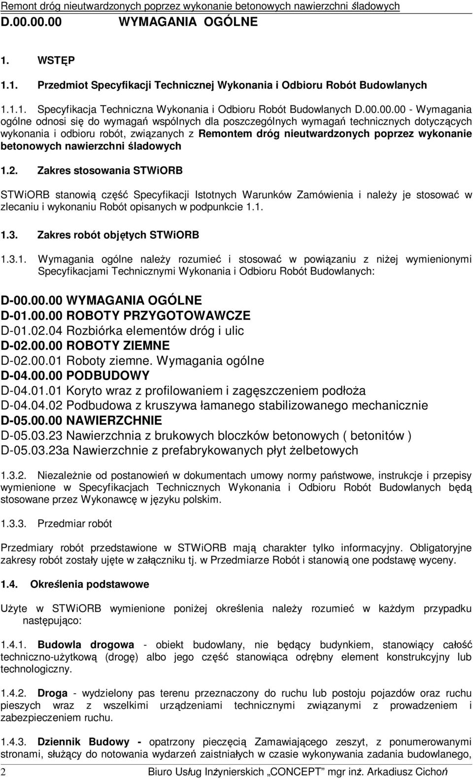 nawierzchni ladowych 1.2. Zakres stosowania STWiORB STWiORB stanowi cz Specyfikacji Istotnych Warunków Zamówienia i naley je stosowa w zlecaniu i wykonaniu Robót opisanych w podpunkcie 1.1. 1.3.