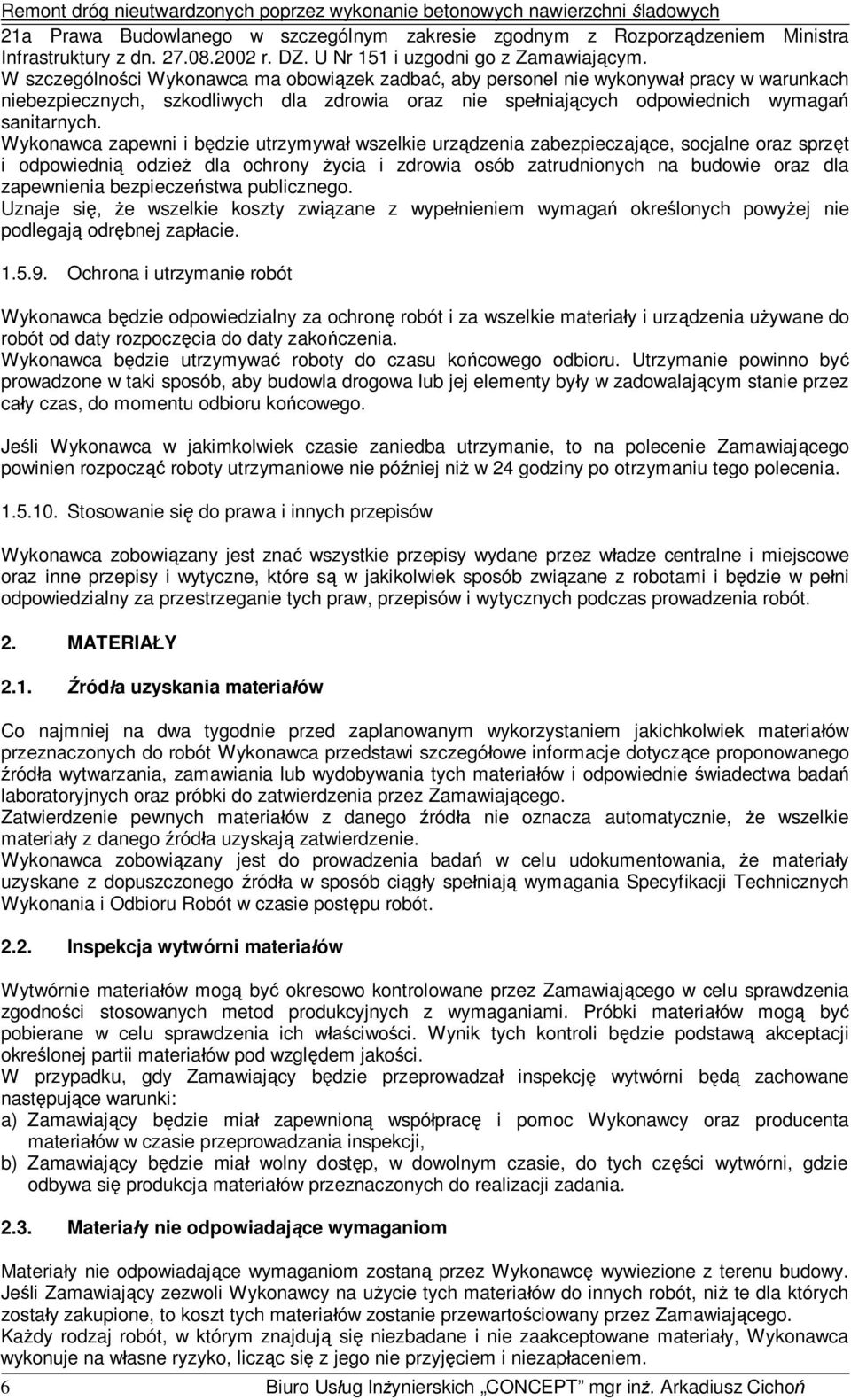 Wykonawca zapewni i bdzie utrzymywa wszelkie urzdzenia zabezpieczajce, socjalne oraz sprzt i odpowiedni odzie dla ochrony ycia i zdrowia osób zatrudnionych na budowie oraz dla zapewnienia