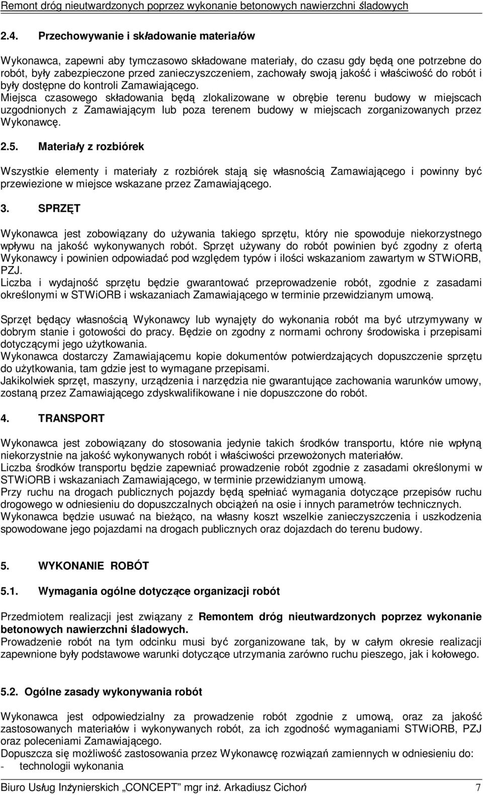 Miejsca czasowego skadowania b zlokalizowane w obrbie terenu budowy w miejscach uzgodnionych z Zamawiajcym lub poza terenem budowy w miejscach zorganizowanych przez Wykonawc. 2.5.