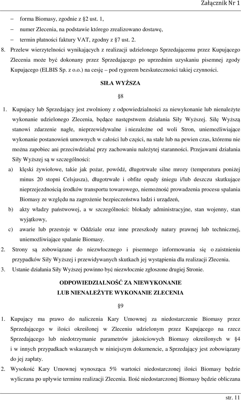 z o.o.) na cesję pod rygorem bezskuteczności takiej czynności. SIŁA WYŻSZA 8 1.