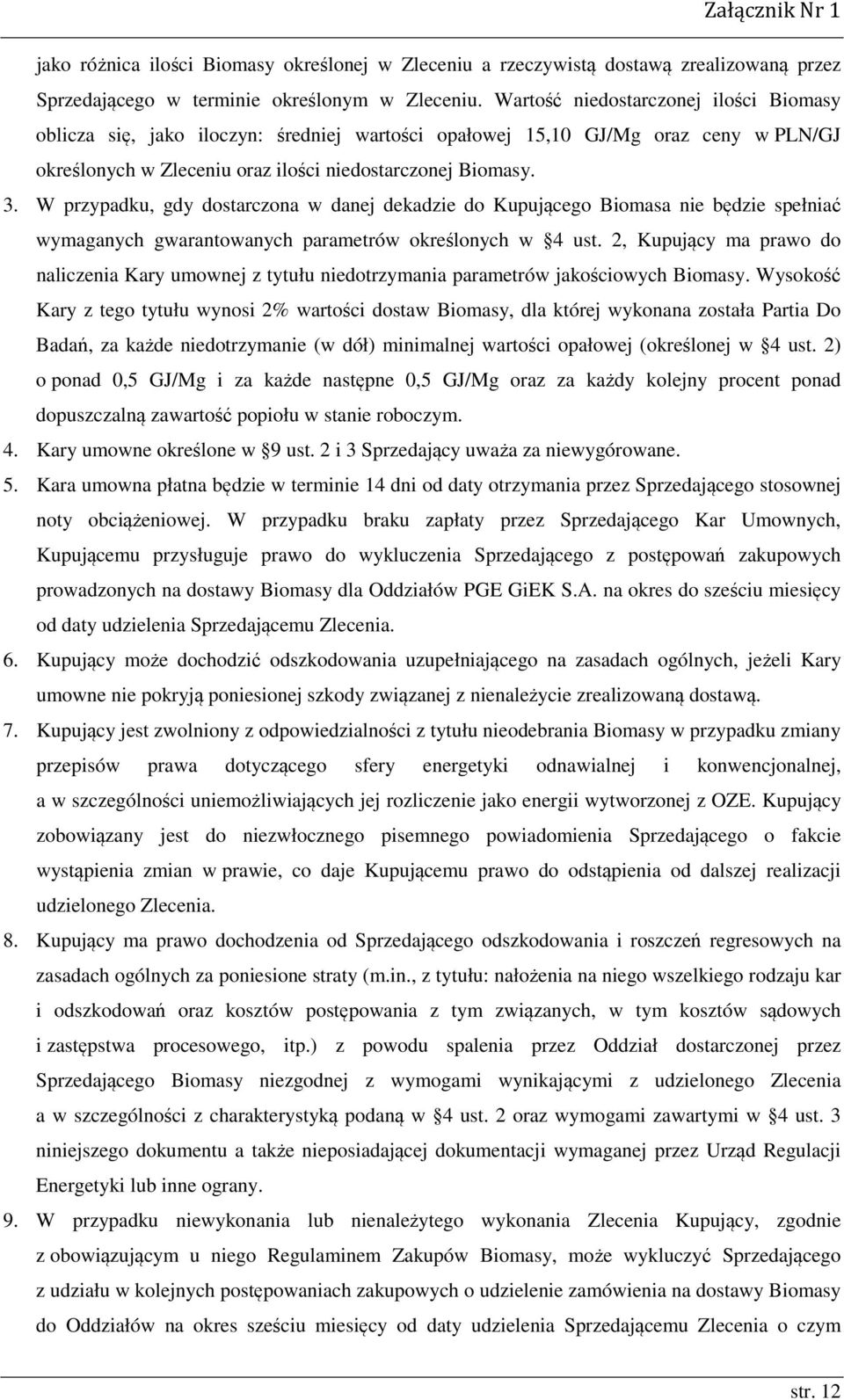 W przypadku, gdy dostarczona w danej dekadzie do Kupującego Biomasa nie będzie spełniać wymaganych gwarantowanych parametrów określonych w 4 ust.