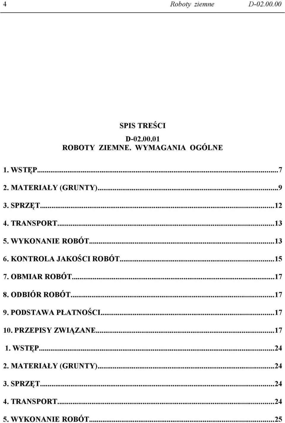 KONTROLA JAKOŚCI ROBÓT...15 7. OBMIAR ROBÓT...17 8. ODBIÓR ROBÓT...17 9. PODSTAWA PŁATNOŚCI...17 10.