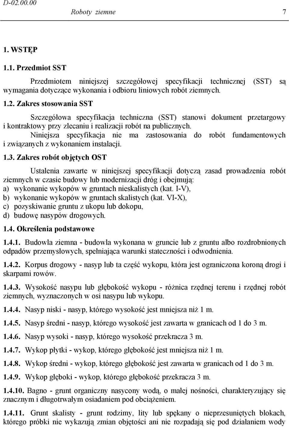 Zakres robót objętych OST Ustalenia zawarte w niniejszej specyfikacji dotyczą zasad prowadzenia robót ziemnych w czasie budowy lub modernizacji dróg i obejmują: a) wykonanie wykopów w gruntach