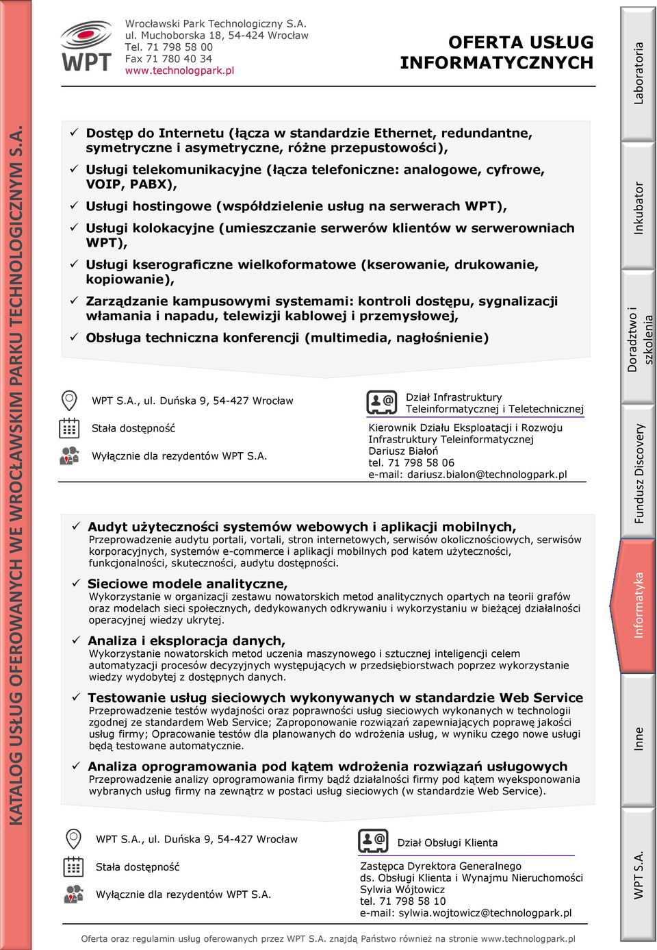 drukowanie, kopiowanie), Zarządzanie kampusowymi systemami: kontroli dostępu, sygnalizacji włamania i napadu, telewizji kablowej i przemysłowej, Obsługa techniczna konferencji (multimedia,