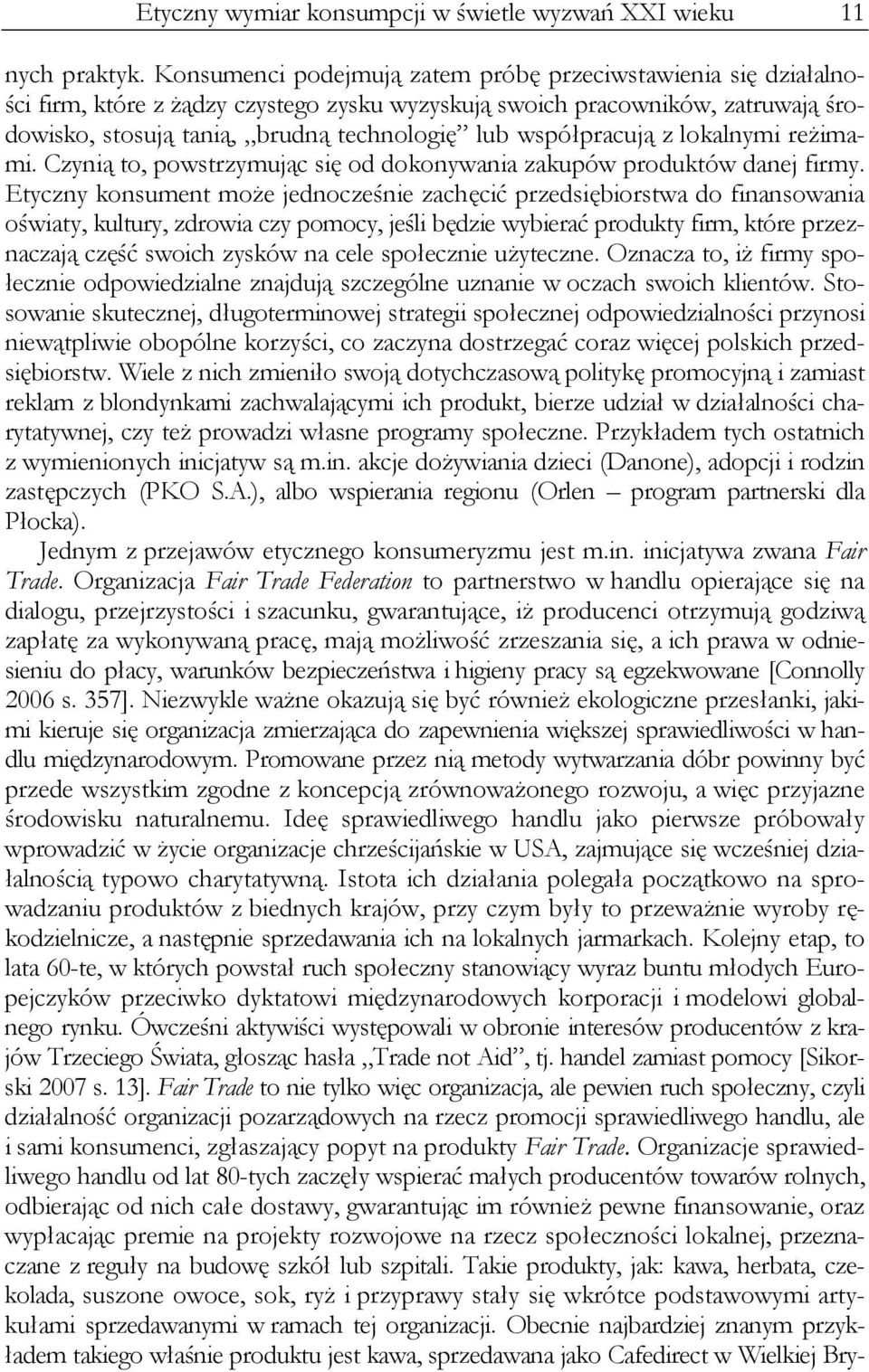 współpracują z lokalnymi reżimami. Czynią to, powstrzymując się od dokonywania zakupów produktów danej firmy.