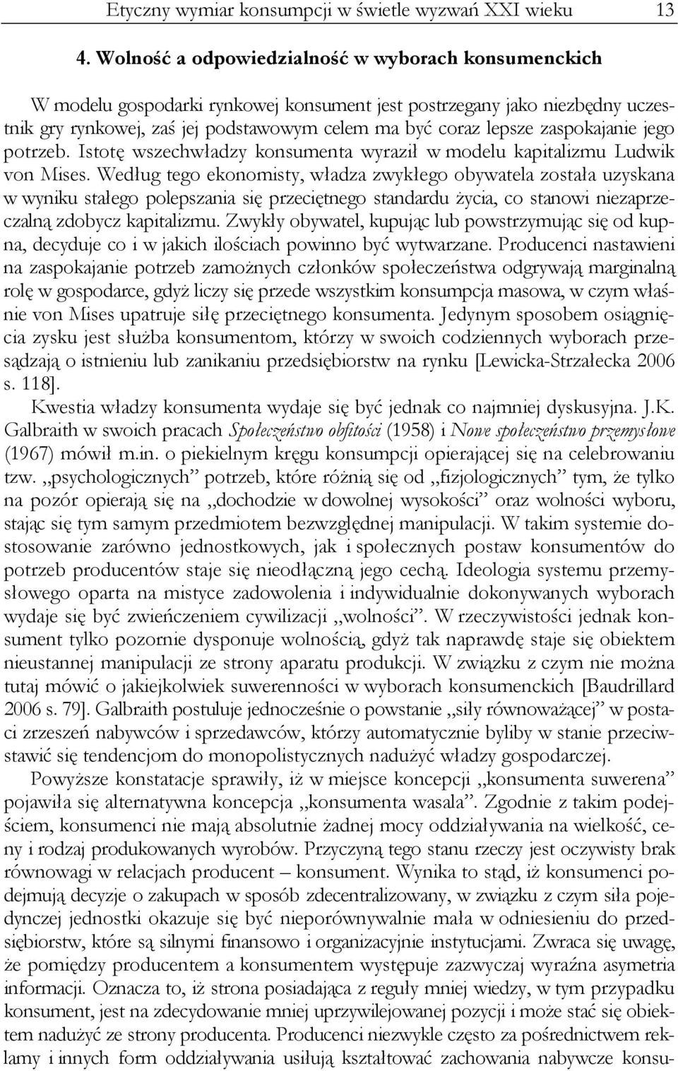 zaspokajanie jego potrzeb. Istotę wszechwładzy konsumenta wyraził w modelu kapitalizmu Ludwik von Mises.