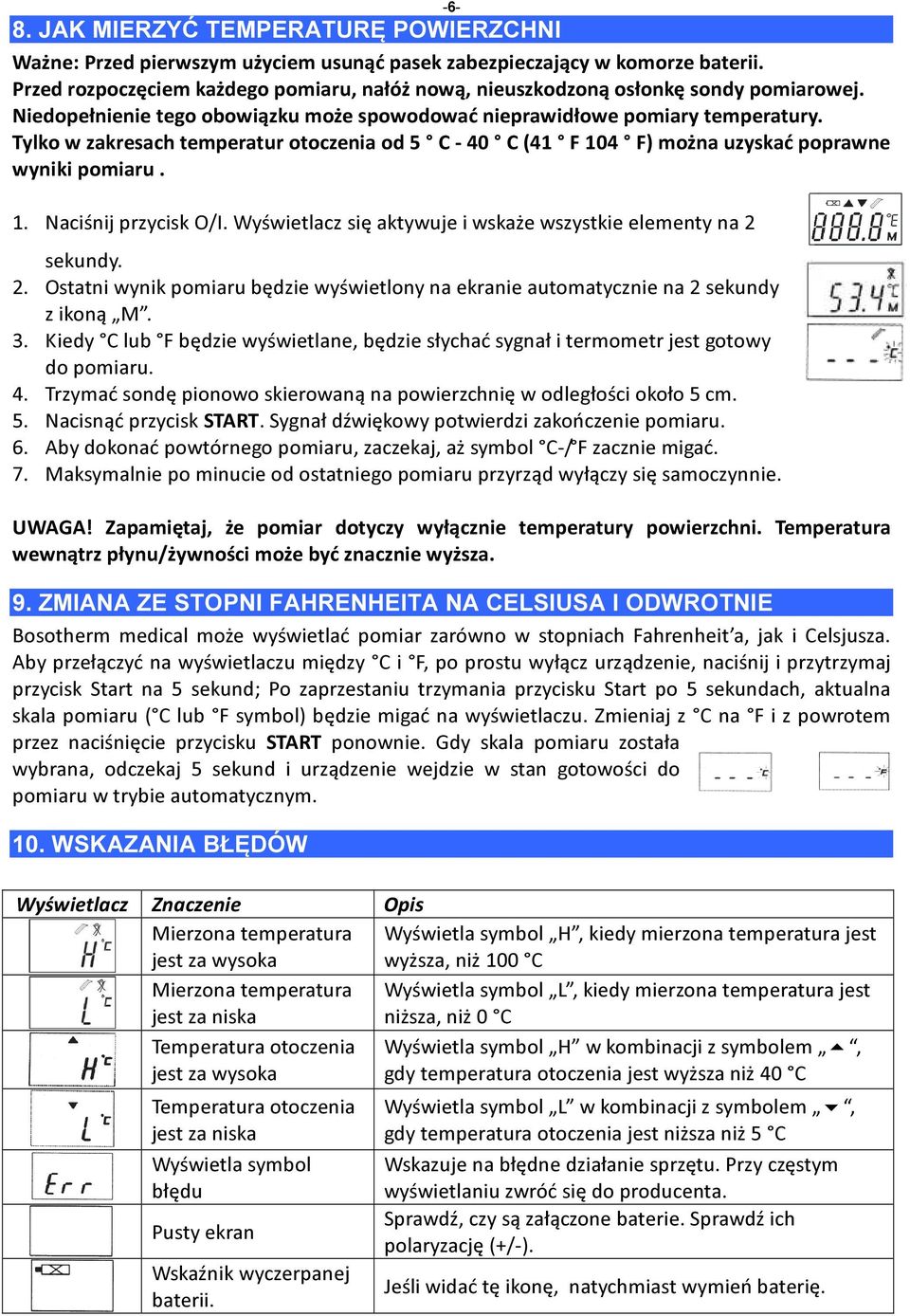 Tylko w zakresach temperatur otoczenia od 5 C - 40 C (41 F 104 F) można uzyskać poprawne wyniki pomiaru. 1. Naciśnij przycisk O/I. Wyświetlacz się aktywuje i wskaże wszystkie elementy na 2 