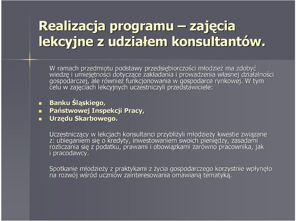 ale równier wnieŝ funkcjonowania w gospodarce rynkowej. W tym celu w zajęciach lekcyjnych uczestniczyli przedstawiciele: Banku Śląskiego, Państwowej Inspekcji Pracy, Urzędu Skarbowego.