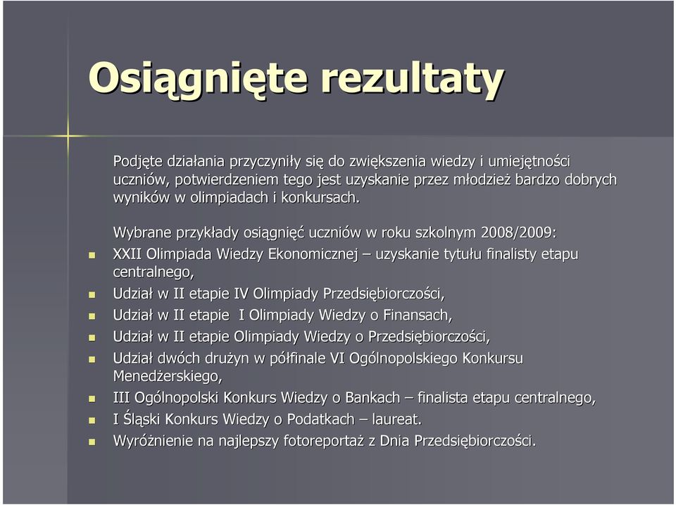 Wybrane przykłady osiągni gnięć uczniów w w roku szkolnym 2008/2009: XXII Olimpiada Wiedzy Ekonomicznej uzyskanie tytułu u finalisty etapu centralnego, Udział w II etapie IV Olimpiady Przedsiębiorczo