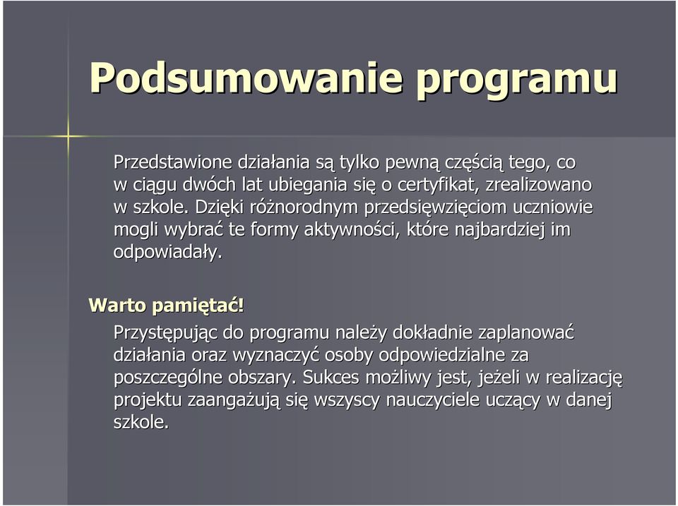 Dzięki róŝnorodnym r przedsięwzi wzięciom uczniowie mogli wybrać te formy aktywności, które najbardziej im odpowiadały. Warto pamięta tać!