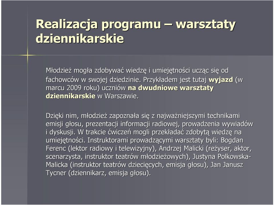 Dzięki nim, młodziem odzieŝ zapoznała a się z najwaŝniejszymi niejszymi technikami emisji głosu, g prezentacji informacji radiowej, prowadzenia wywiadów i dyskusji.