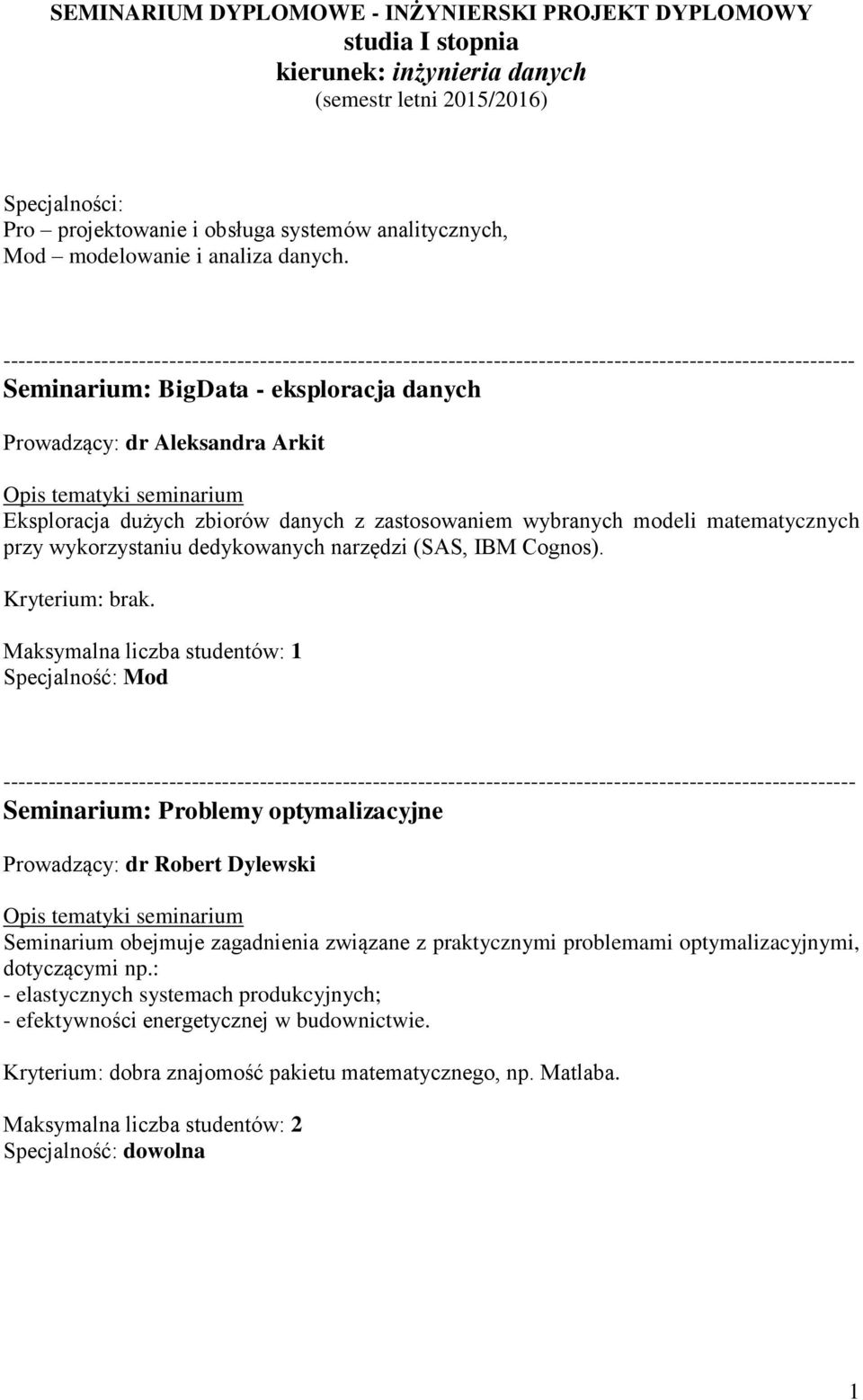 Seminarium: BigData - eksploracja danych Prowadzący: dr Aleksandra Arkit Eksploracja dużych zbiorów danych z zastosowaniem wybranych modeli matematycznych przy wykorzystaniu dedykowanych narzędzi