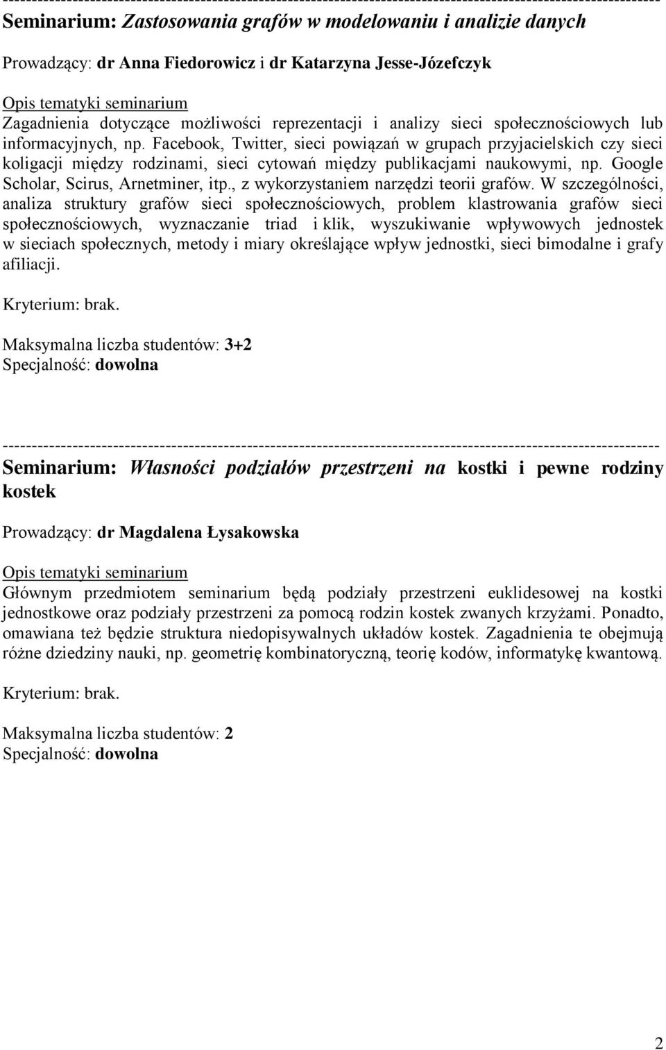 Google Scholar, Scirus, Arnetminer, itp., z wykorzystaniem narzędzi teorii grafów.