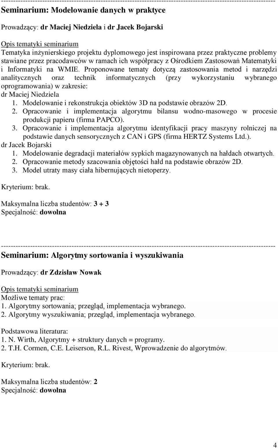 Proponowane tematy dotyczą zastosowania metod i narzędzi analitycznych oraz technik informatycznych (przy wykorzystaniu wybranego oprogramowania) w zakresie: dr Maciej Niedziela 1.