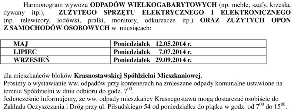 07.2014 r. WRZESIEŃ Poniedziałek 29.09.2014 r. dla mieszkańców bloków Krasnostawskiej Spółdzielni Mieszkaniowej. Prosimy o wystawianie ww.