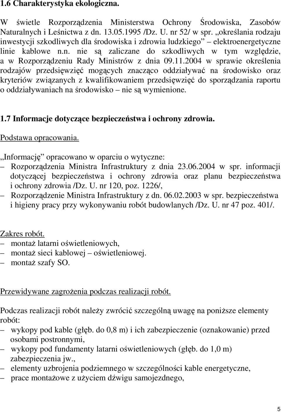 11.2004 w sprawie określenia rodzajów przedsięwzięć mogących znacząco oddziaływać na środowisko oraz kryteriów związanych z kwalifikowaniem przedsięwzięć do sporządzania raportu o oddziaływaniach na