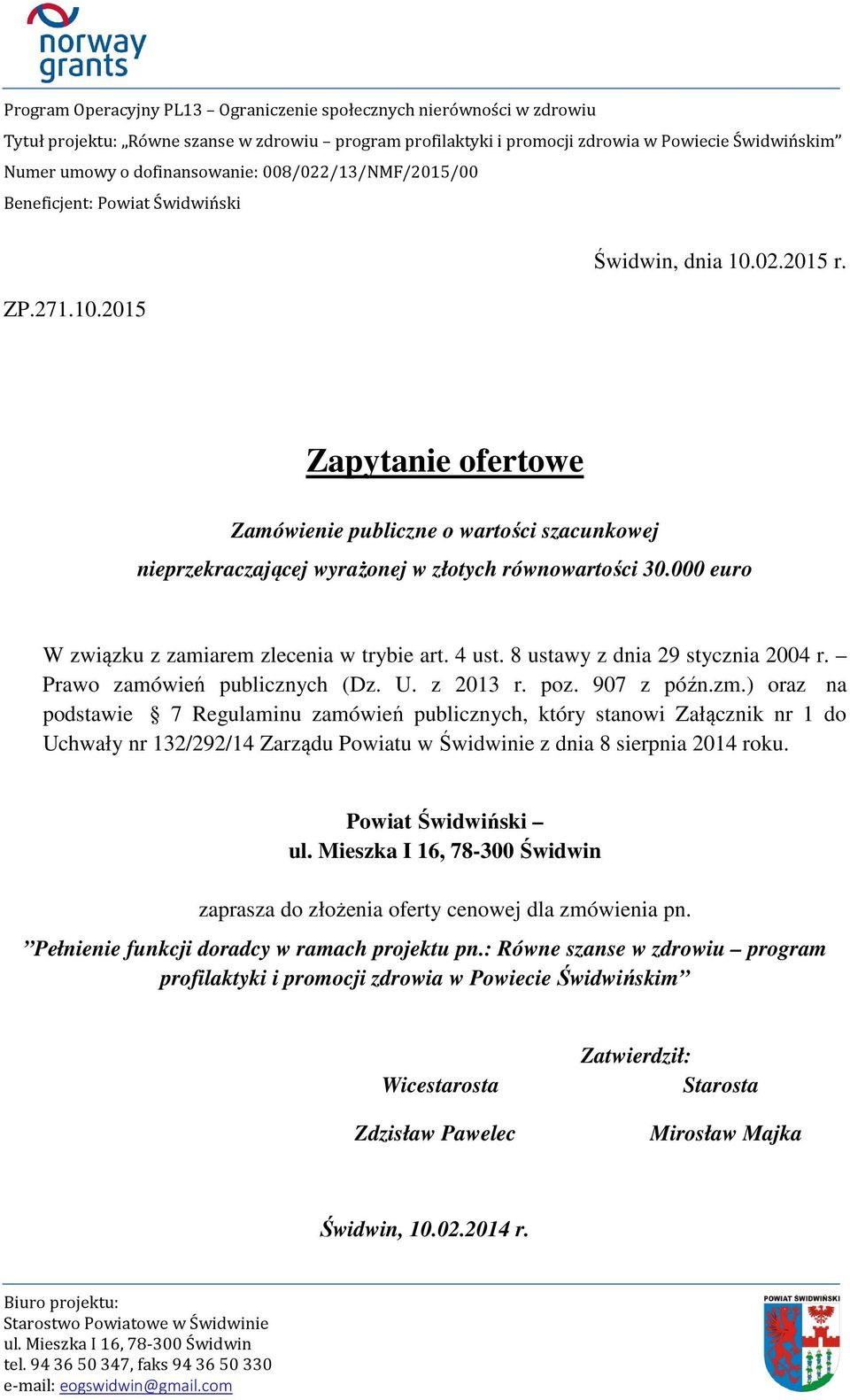 ) oraz na podstawie 7 Regulaminu zamówień publicznych, który stanowi Załącznik nr 1 do Uchwały nr 132/292/14 Zarządu Powiatu w Świdwinie z dnia 8 sierpnia 2014 roku.