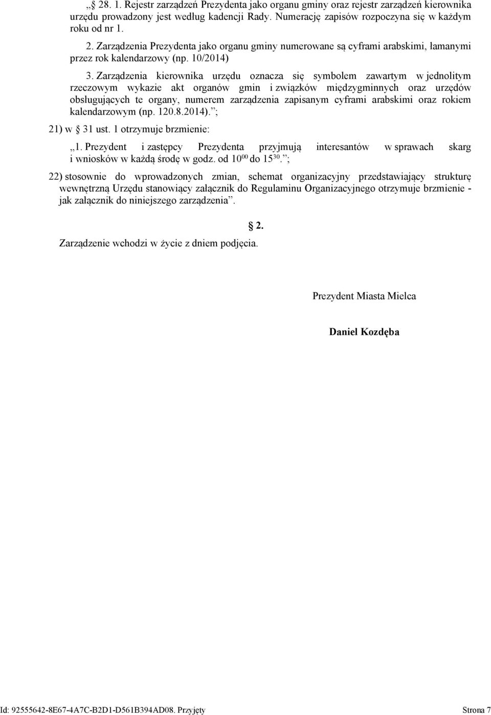 Zarządzenia kierownika urzędu oznacza się symbolem zawartym w jednolitym rzeczowym wykazie akt organów gmin i związków międzygminnych oraz urzędów obsługujących te organy, numerem zarządzenia