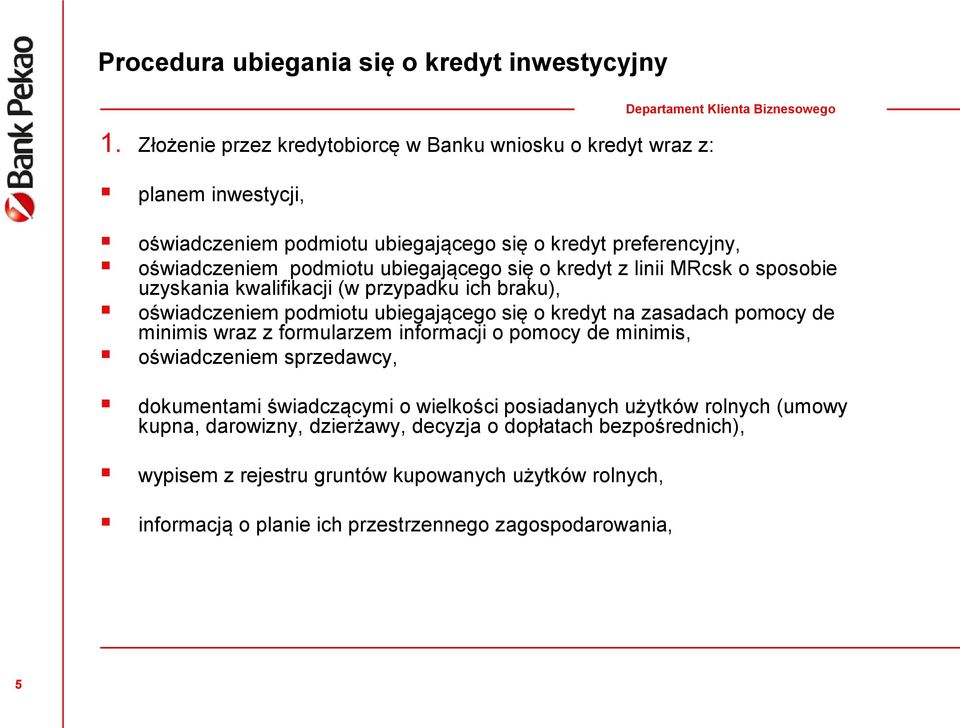 się o kredyt z linii MRcsk o sposobie uzyskania kwalifikacji (w przypadku ich braku), oświadczeniem podmiotu ubiegającego się o kredyt na zasadach pomocy de minimis wraz z