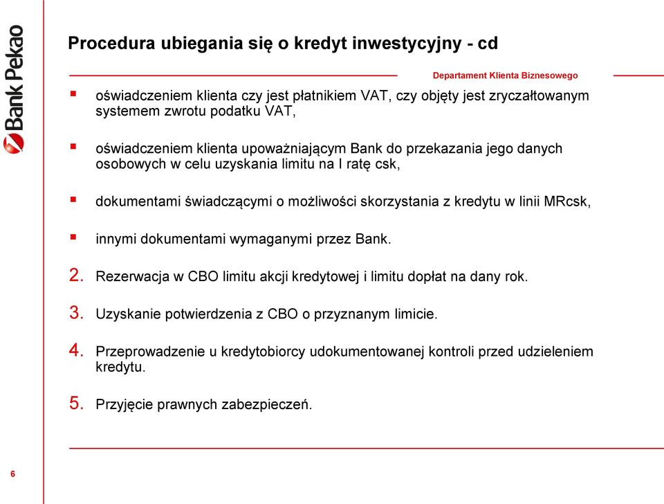 skorzystania z kredytu w linii MRcsk, innymi dokumentami wymaganymi przez Bank. 2. Rezerwacja w CBO limitu akcji kredytowej i limitu dopłat na dany rok. 3.