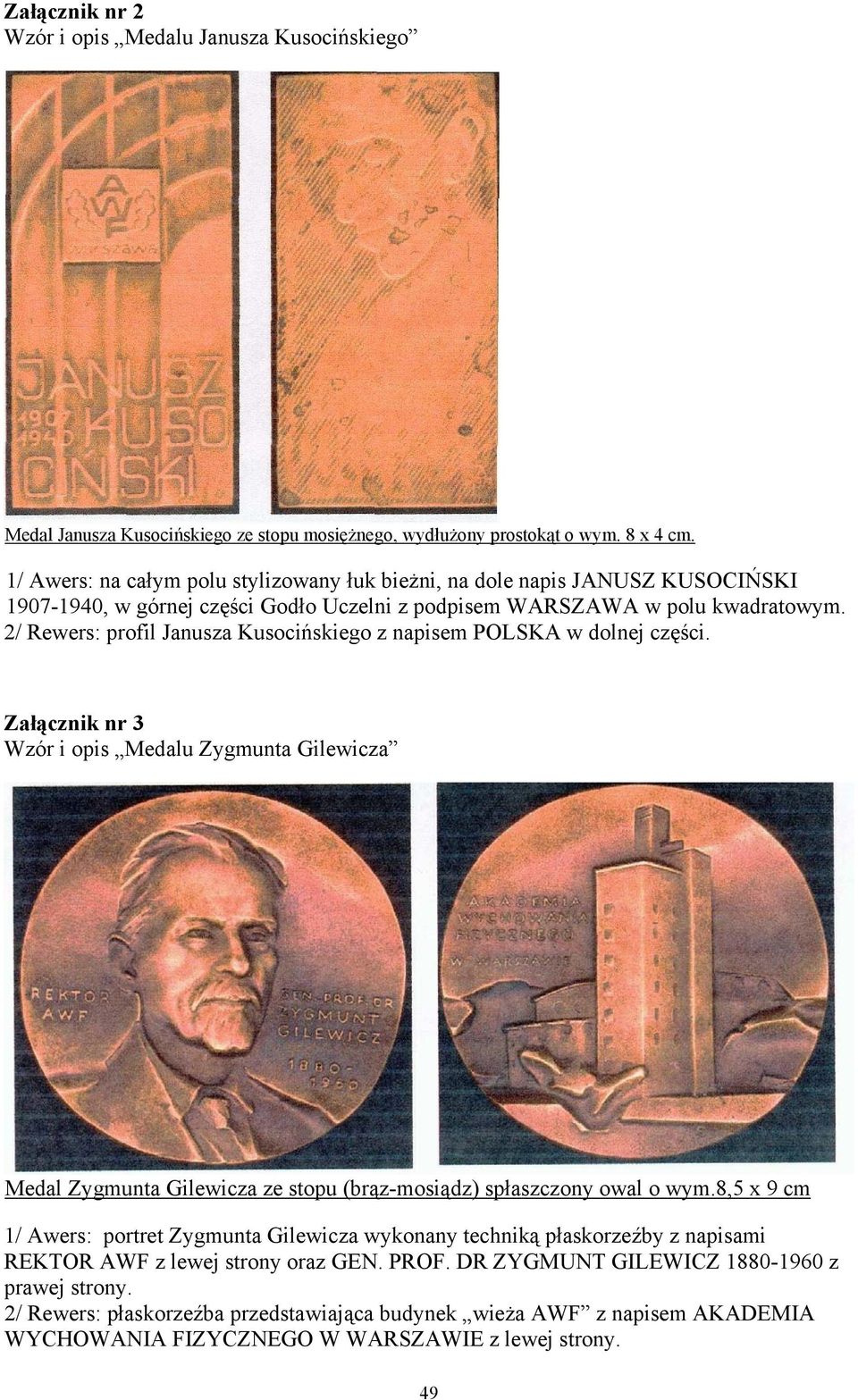 2/ Rewers: profil Janusza Kusocińskiego z napisem POLSKA w dolnej części. Załącznik nr 3 Wzór i opis Medalu Zygmunta Gilewicza Medal Zygmunta Gilewicza ze stopu (brąz-mosiądz) spłaszczony owal o wym.