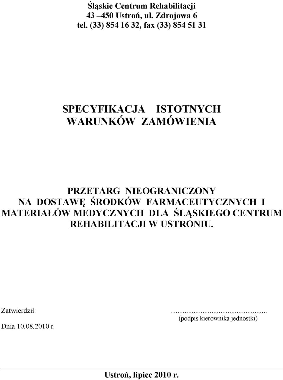 IEOGRA ICZO Y A DOSTAWĘ ŚRODKÓW FARMACEUTYCZ YCH I MATERIAŁÓW MEDYCZ YCH DLA ŚLĄSKIEGO CE