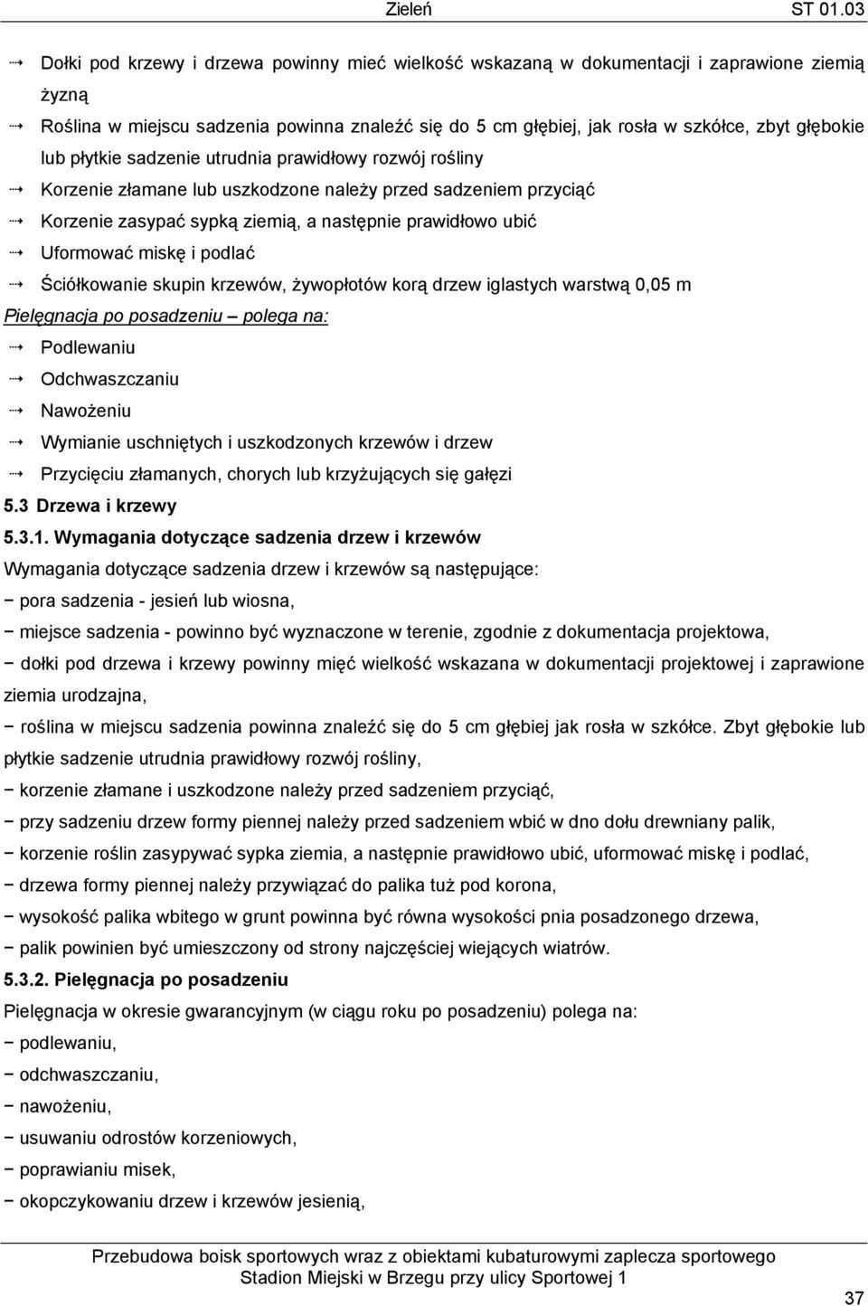 podlać Ściółkowanie skupin krzewów, żywopłotów korą drzew iglastych warstwą 0,05 m Pielęgnacja po posadzeniu polega na: Podlewaniu Odchwaszczaniu Nawożeniu Wymianie uschniętych i uszkodzonych krzewów