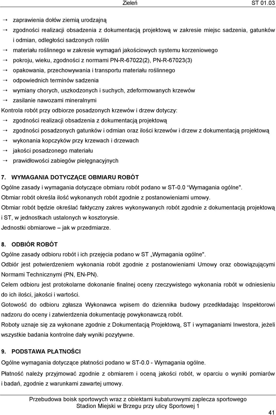 wymiany chorych, uszkodzonych i suchych, zdeformowanych krzewów zasilanie nawozami mineralnymi Kontrola robót przy odbiorze posadzonych krzewów i drzew dotyczy: zgodności realizacji obsadzenia z