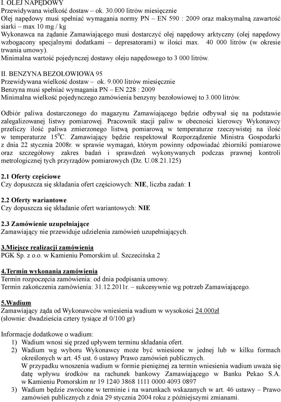 arktyczny (olej napędowy wzbogacony specjalnymi dodatkami depresatorami) w ilości max. 40 000 litrów (w okresie trwania umowy). Minimalna wartość pojedynczej dostawy oleju napędowego to 3 000 litrów.