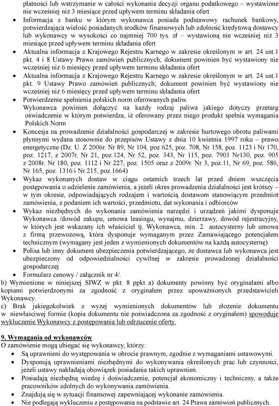 zł wystawioną nie wcześniej niż 3 miesiące przed upływem terminu składania ofert Aktualna informacja z Krajowego Rejestru Karnego w zakresie określonym w art. 24 ust.1 pkt.