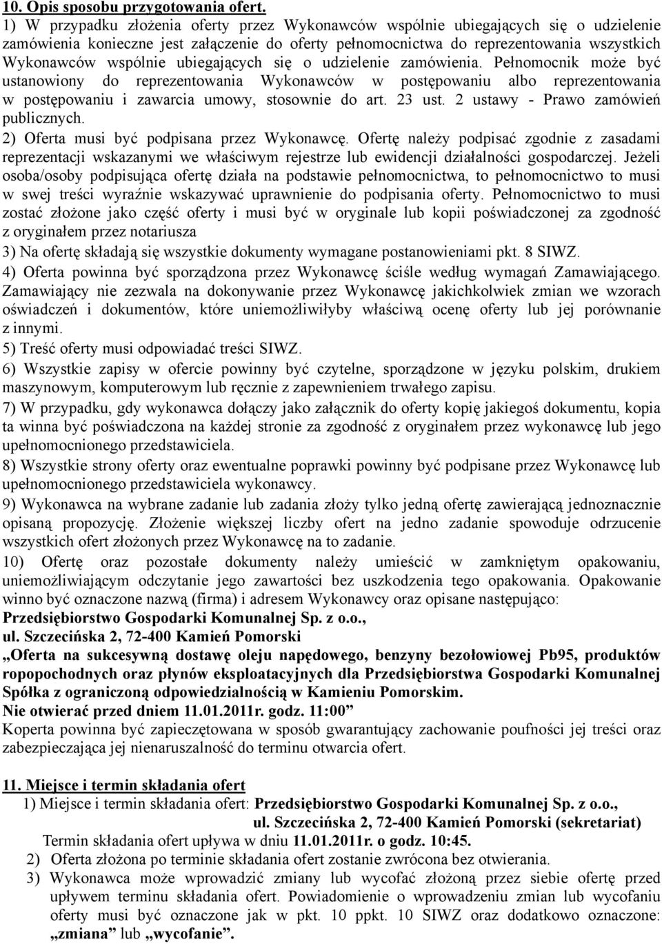 ubiegających się o udzielenie zamówienia. Pełnomocnik może być ustanowiony do reprezentowania Wykonawców w postępowaniu albo reprezentowania w postępowaniu i zawarcia umowy, stosownie do art. 23 ust.