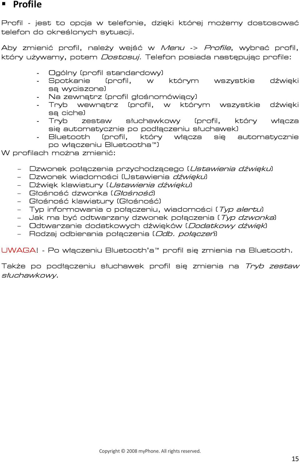 Telefon posiada następując profile: - Ogólny (profil standardowy) - Spotkanie (profil, w którym wszystkie dźwięki są wyciszone) - Na zewnątrz (profil głośnomówiący) - Tryb wewnątrz (profil, w którym