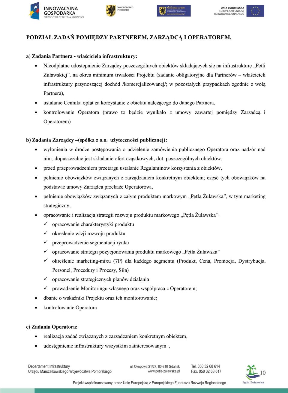 (zadanie obligatoryjne dla Partnerów właścicieli infrastruktury przynoszącej dochód /komercjalizowanej/; w pozostałych przypadkach zgodnie z wolą Partnera), ustalanie Cennika opłat za korzystanie z