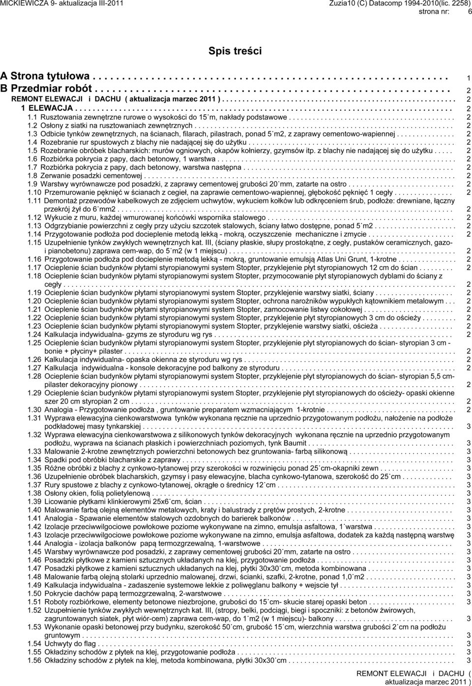 ................ 1. Odbicie tynków zewnętrznych, na ścianach, filarach, pilastrach, ponad 5 m, z zaprawy cementowo-wapiennej................. 1. Rozebranie rur spustowych z blachy nie nadającej się do użytku.