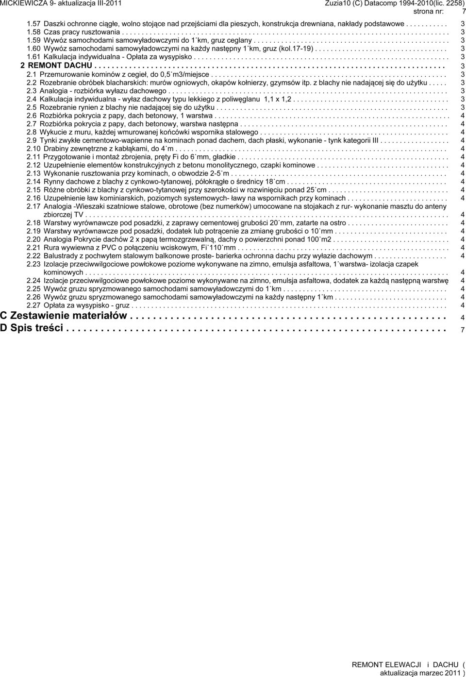 ........... samowyładowczymi.......... do 1 km, gruz ceglany....... 1.60. Wywóz...... samochodami............ samowyładowczymi................ na... każdy..... następny........ 1 km,..... gruz....(kol.