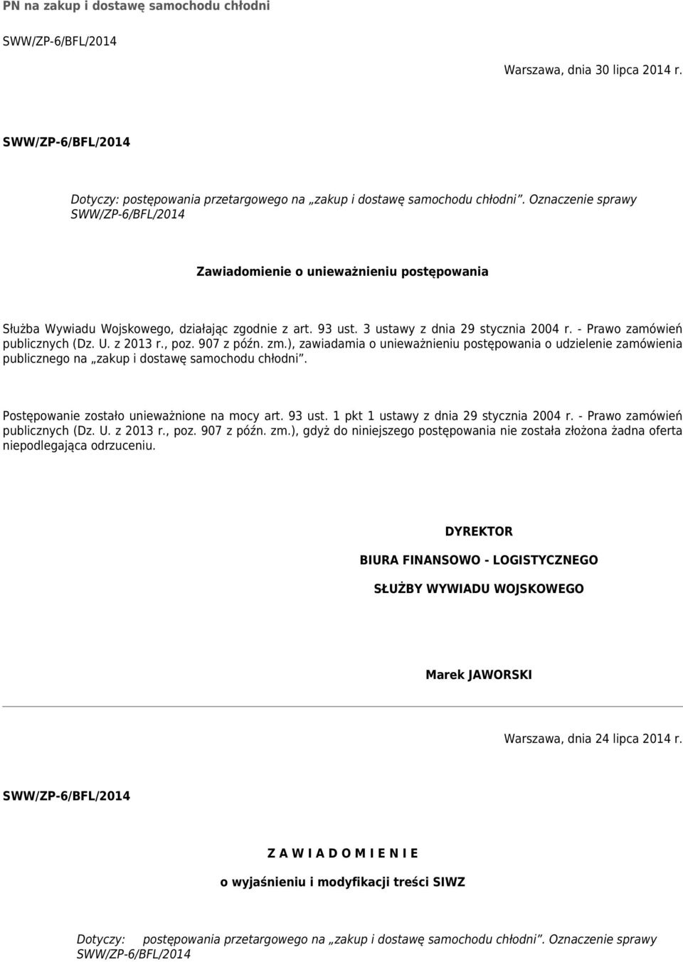 z 2013 r., poz. 907 z późn. zm.), zawiadamia o unieważnieniu postępowania o udzielenie zamówienia publicznego na zakup i dostawę samochodu chłodni. Postępowanie zostało unieważnione na mocy art.