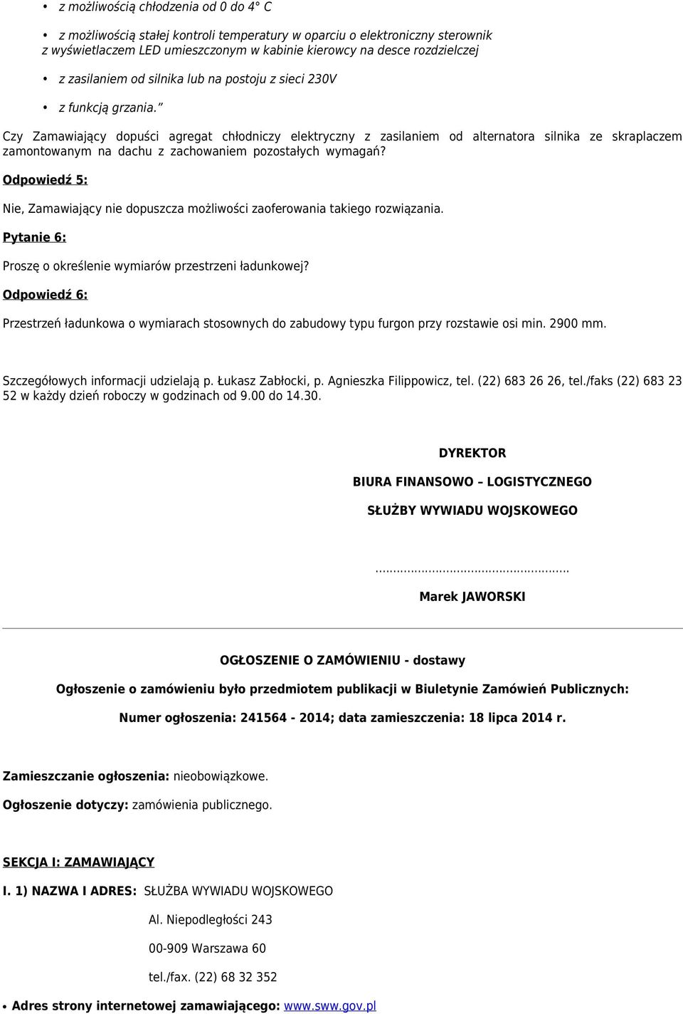 Czy Zamawiający dopuści agregat chłodniczy elektryczny z zasilaniem od alternatora silnika ze skraplaczem zamontowanym na dachu z zachowaniem pozostałych wymagań?