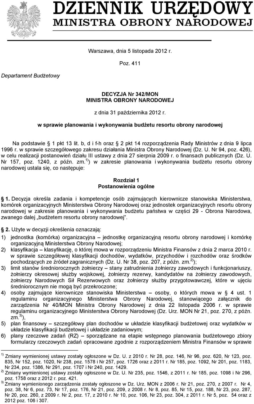 w sprawie szczegółowego zakresu działania Ministra Obrony Narodowej (Dz. U. Nr 94, poz. 426), w celu realizacji postanowień działu III ustawy z dnia 27 sierpnia 2009 r. o finansach publicznych (Dz. U. Nr 157, poz.