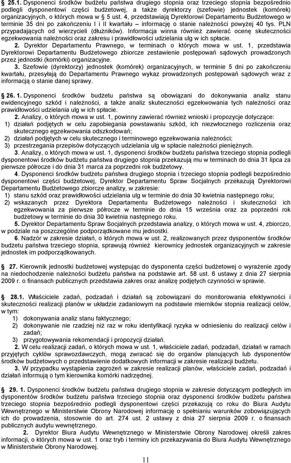 PLN przypadających od wierzycieli (dłużników). Informacja winna również zawierać ocenę skuteczności egzekwowania należności oraz zakresu i prawidłowości udzielania ulg w ich spłacie. 2.