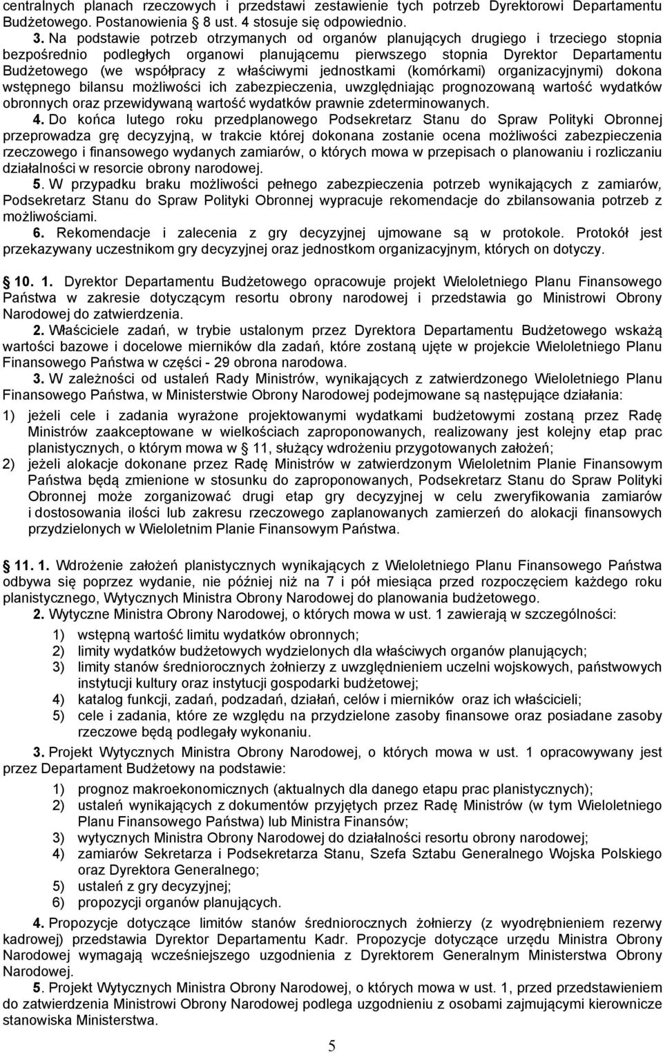 właściwymi jednostkami (komórkami) organizacyjnymi) dokona wstępnego bilansu możliwości ich zabezpieczenia, uwzględniając prognozowaną wartość wydatków obronnych oraz przewidywaną wartość wydatków