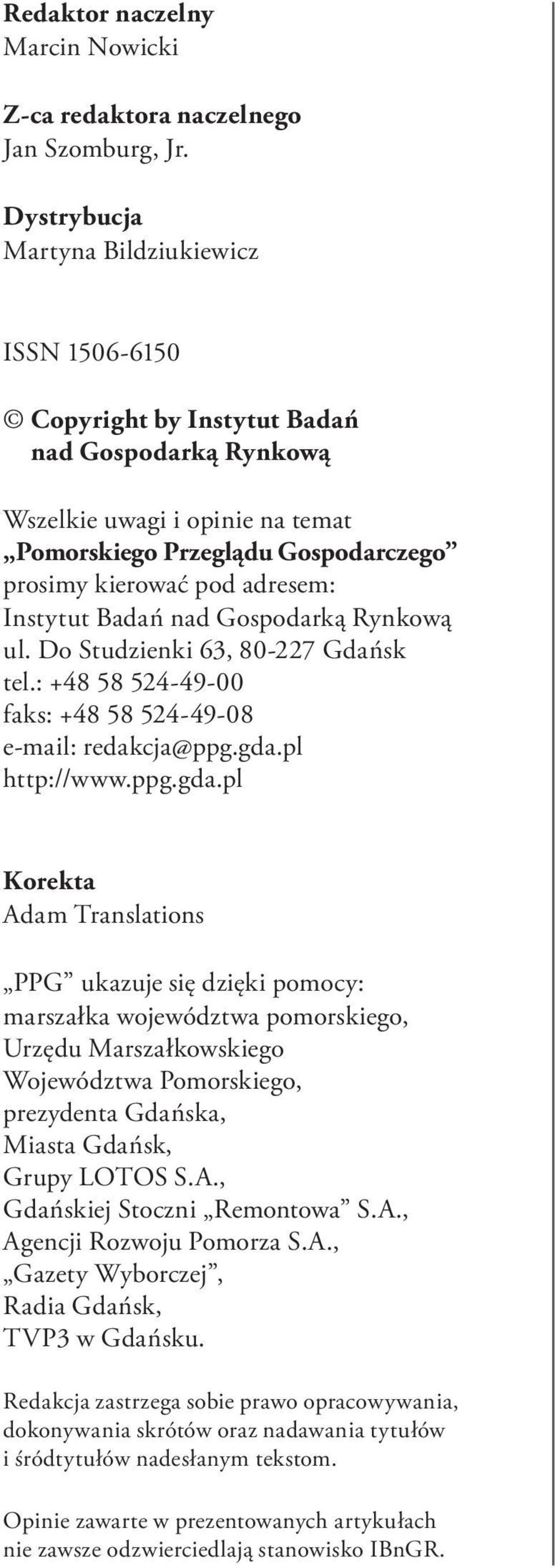 Instytut Badań nad Gospodarką Rynkową ul. Do Studzienki 63, 80-227 Gdańsk tel.: +48 58 524-49-00 faks: +48 58 524-49-08 e-mail: redakcja@ppg.gda.