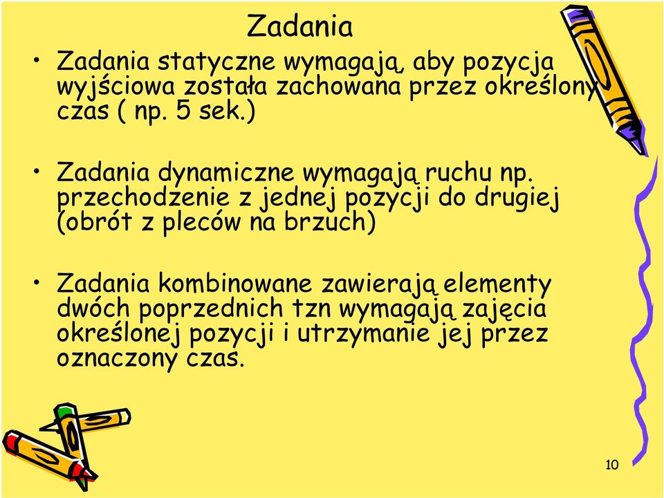 przechodzenie z jednej pozycji do drugiej (obrót z pleców na brzuch) Zadania kombinowane