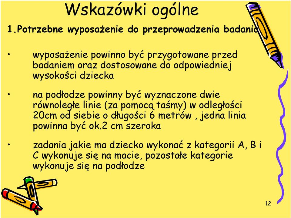 dostosowane do odpowiedniej wysokości dziecka na podłodze powinny być wyznaczone dwie równoległe linie (za pomocą