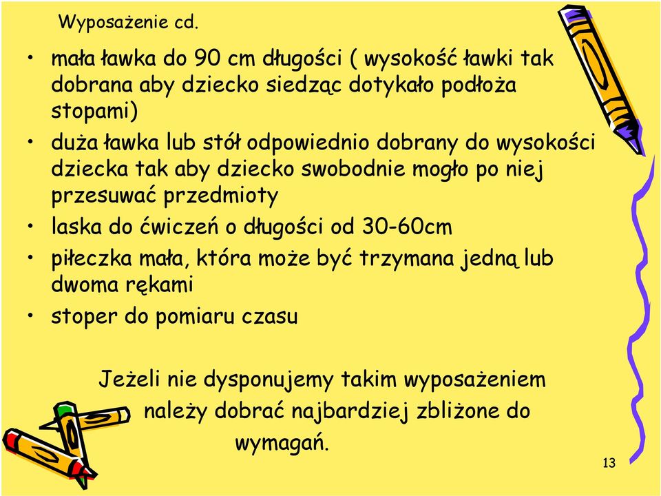 lub stół odpowiednio dobrany do wysokości dziecka tak aby dziecko swobodnie mogło po niej przesuwać przedmioty