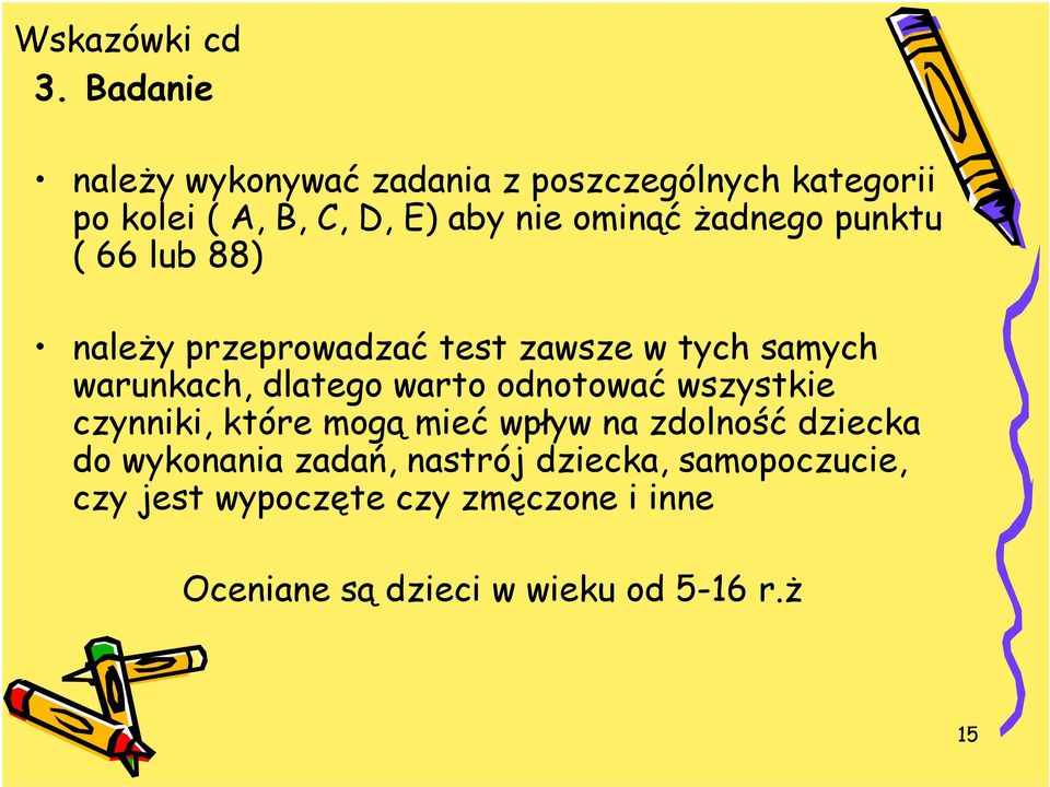 żadnego punktu ( 66 lub 88) należy przeprowadzać test zawsze w tych samych warunkach, dlatego warto