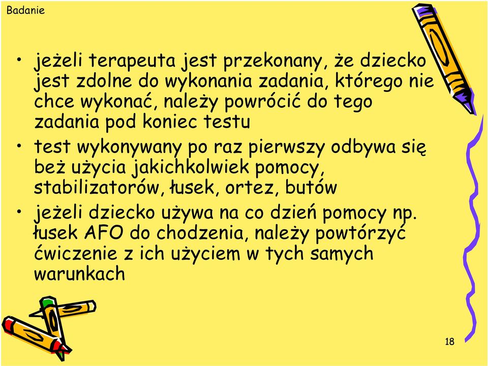 się beż użycia jakichkolwiek pomocy, stabilizatorów, łusek, ortez, butów jeżeli dziecko używa na co