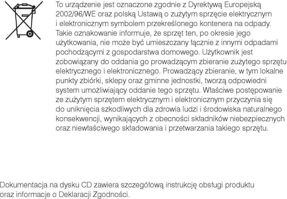 Użytkownik jest zobowiązany do oddania go prowadzącym zbieranie zużytego sprzętu elektrycznego i elektronicznego.