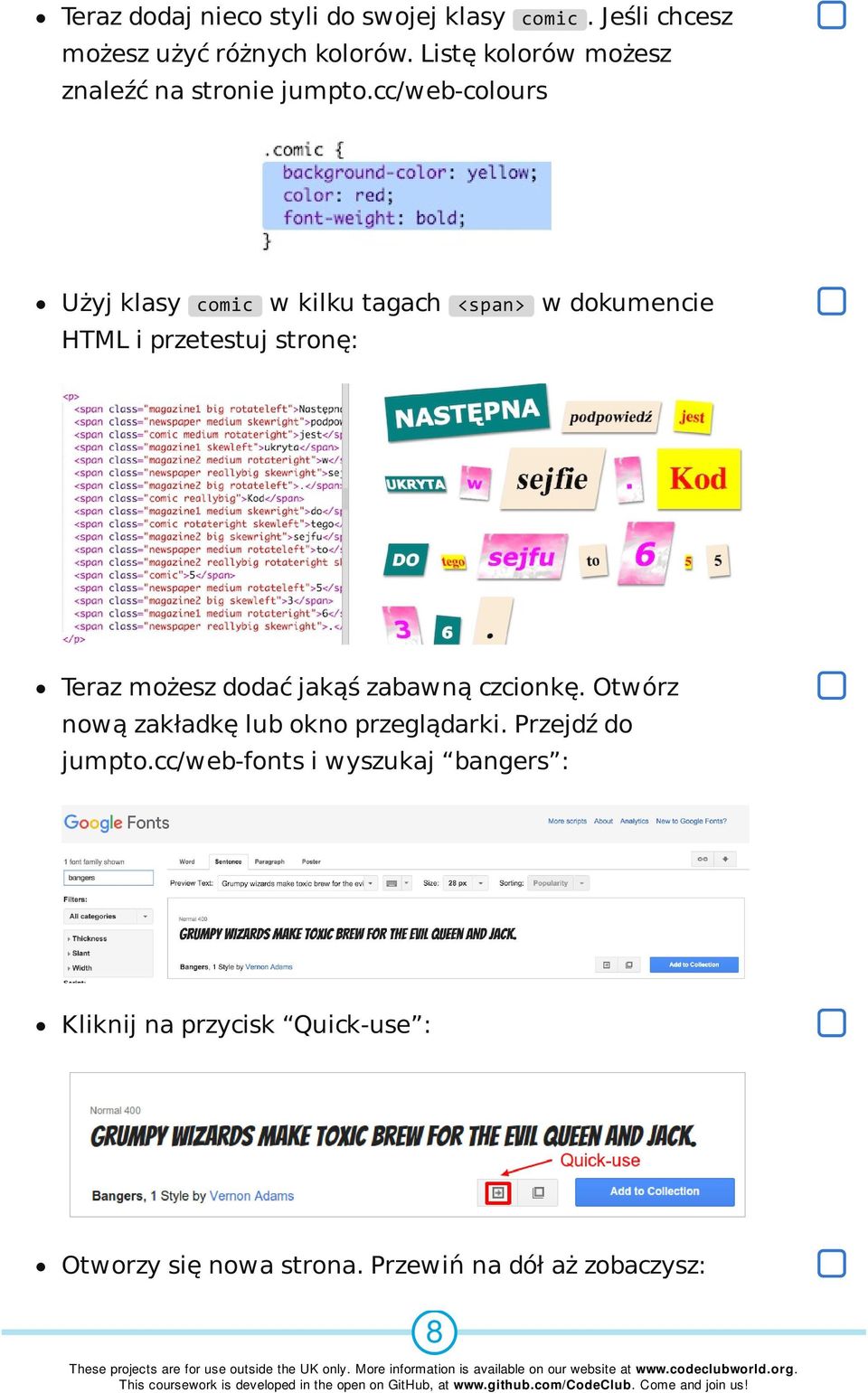 cc/web-colours Użyj klasy comic w kilku tagach <span> w dokumencie HTML i przetestuj stronę: Teraz możesz dodać