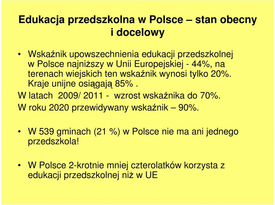 Kraje unijne osiągają 85%. W latach 2009/ 2011 - wzrost wskaźnika do 70%. W roku 2020 przewidywany wskaźnik 90%.