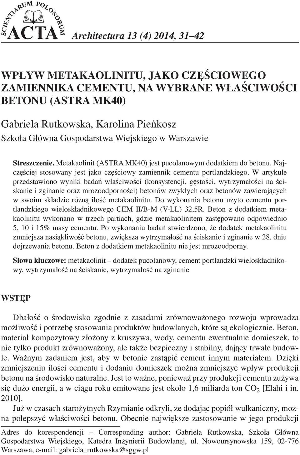 W artykule przedstawiono wyniki bada w a ciwo ci (konsystencji, g sto ci, wytrzyma o ci na ciskanie i zginanie oraz mrozoodporno ci) betonów zwyk ych oraz betonów zawieraj cych w swoim sk adzie ró n